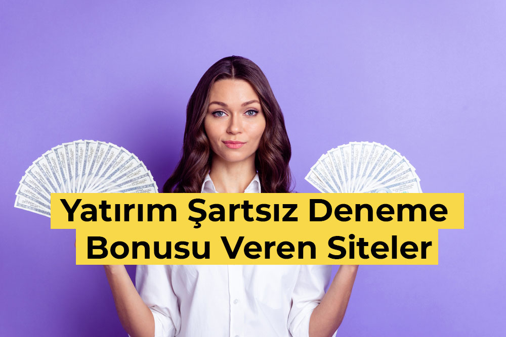 Yatırım Şartsız Deneme Bonusu Veren Siteler