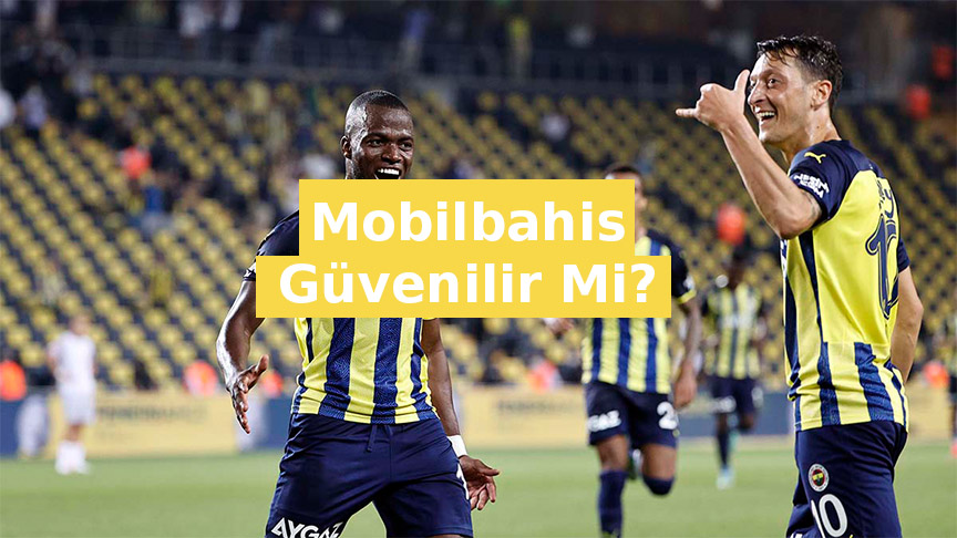 mobilbahis güvenilir mi