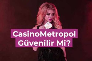 casinometropol güvenilir mi