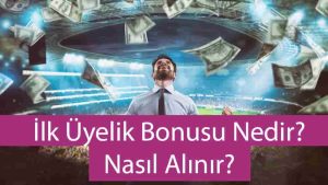 ilk üyelik bonusu